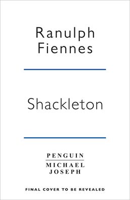 Cover for Ranulph Fiennes · Shackleton: Explorer. Leader. Legend. (Paperback Book) (2021)