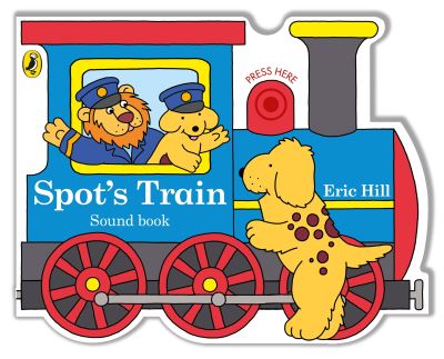 Spot's Train: A shaped board book with sound for babies and toddlers - Eric Hill - Books - Penguin Random House Children's UK - 9780241509722 - December 30, 2021