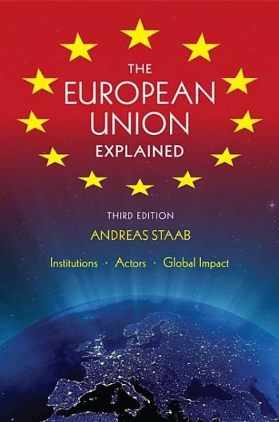 Cover for Andreas Staab · The European Union Explained, Third Edition: Institutions, Actors, Global Impact (Paperback Book) [Third edition] (2013)
