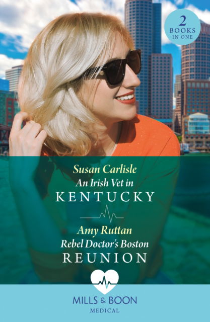 Susan Carlisle · An Irish Vet In Kentucky / Rebel Doctor's Boston Reunion: An Irish Vet in Kentucky (Kentucky Derby Medics) / Rebel Doctor's Boston Reunion (Paperback Book) (2024)