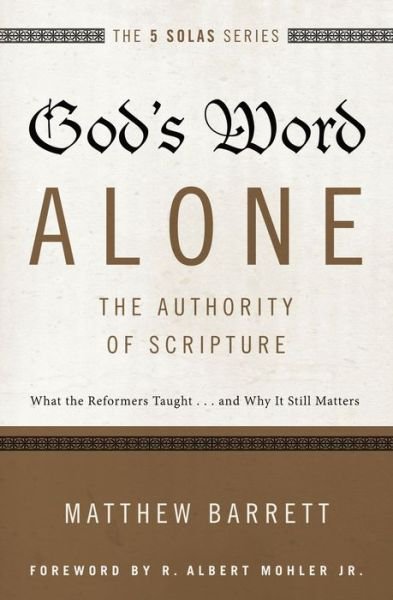 Cover for Matthew Barrett · God's Word Alone---The Authority of Scripture: What the Reformers Taught...and Why It Still Matters - The Five Solas Series (Paperback Book) (2016)