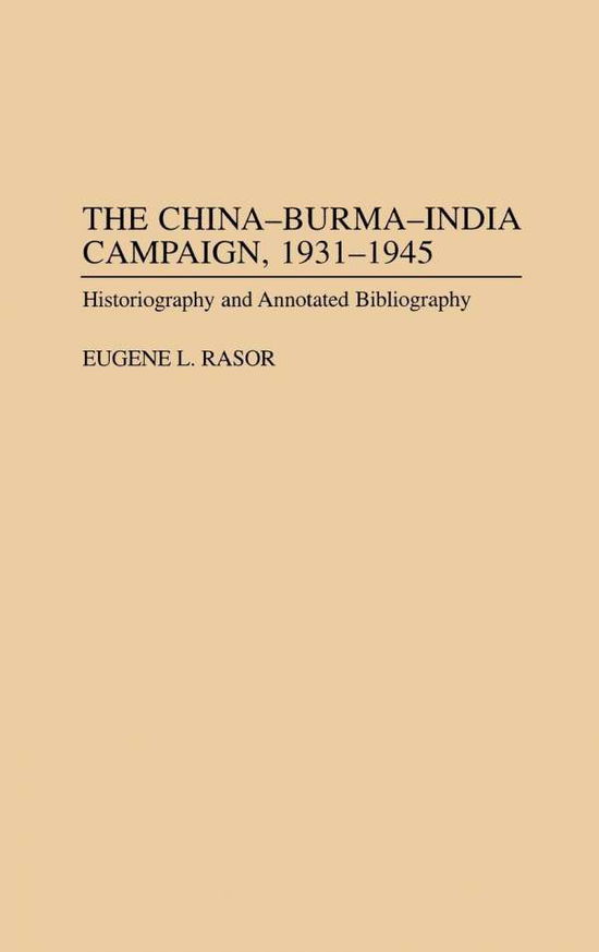 Cover for Eugene L. Rasor · The China-Burma-India Campaign, 1931-1945: Historiography and Annotated Bibliography - Bibliographies of Battles and Leaders (Hardcover Book) [Annotated edition] (1998)