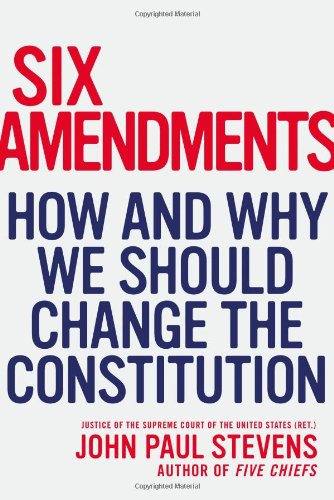 Cover for Justice John Paul Stevens · Six Amendments: How and Why We Should Change the Constitution (Hardcover Book) (2014)