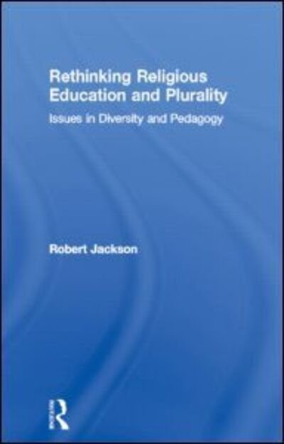 Cover for Robert Jackson · Rethinking Religious Education and Plurality: Issues in Diversity and Pedagogy (Paperback Bog) (2004)