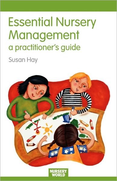 Cover for Hay, Susan (Freelance Education Consultant, UK) · Essential Nursery Management: A Practitioner's Guide - Essential Guides for Early Years Practitioners (Taschenbuch) (2007)