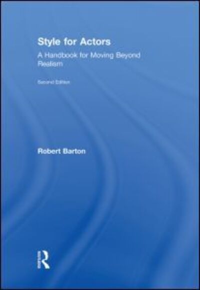 Cover for Barton, Robert (University of Oregon, USA) · Style For Actors: A Handbook for Moving Beyond Realism (Hardcover Book) [2 New edition] (2009)