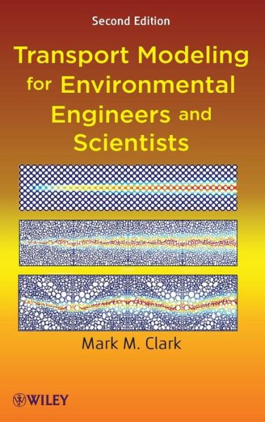 Transport Modeling for Environmental Engineers and Scientists - Clark, Mark M. (University of Illinois at Urbana-Champaign) - Books - John Wiley & Sons Inc - 9780470260722 - October 6, 2009