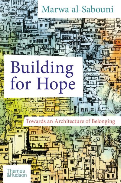 Cover for Marwa Al-sabouni · Building for Hope: Towards an Architecture of Belonging (Gebundenes Buch) (2021)