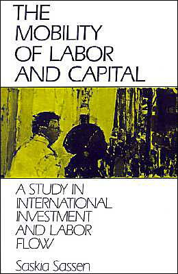 Cover for Saskia Sassen · The Mobility of Labor and Capital: A Study in International Investment and Labor Flow (Paperback Book) (1990)