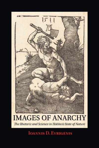 Cover for Evrigenis, Ioannis D. (Tufts University, Massachusetts) · Images of Anarchy: The Rhetoric and Science in Hobbes's State of Nature (Hardcover bog) (2014)