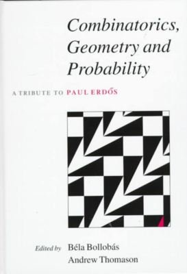 Cover for Bela Bollobas · Combinatorics, Geometry and Probability: A Tribute to Paul Erdos (Hardcover Book) (1997)