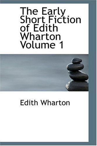 The Early Short Fiction of Edith Wharton  Volume 1 - Edith Wharton - Books - BiblioLife - 9780554311722 - August 18, 2008