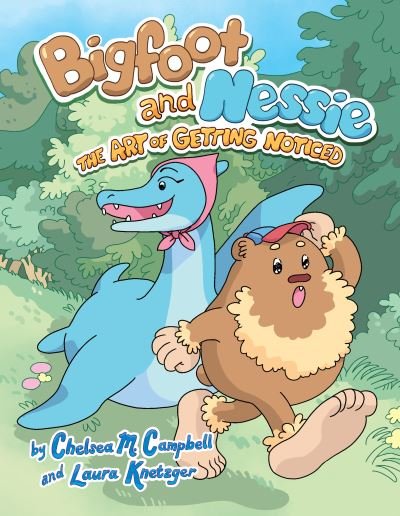 Cover for Chelsea M. Campbell · The Art of Getting Noticed #1: A Graphic Novel - Bigfoot and Nessie (Hardcover Book) (2023)