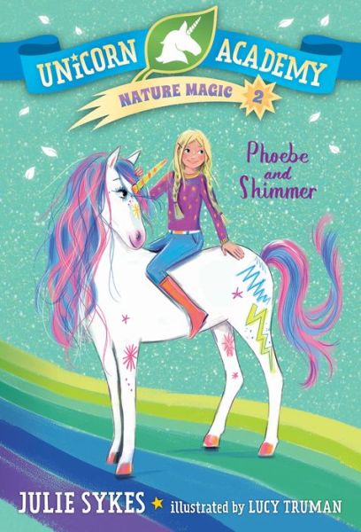 Unicorn Academy Nature Magic #2 : Phoebe and Shimmer - Julie Sykes - Książki - Random House Books for Young Readers - 9780593426722 - 4 maja 2021