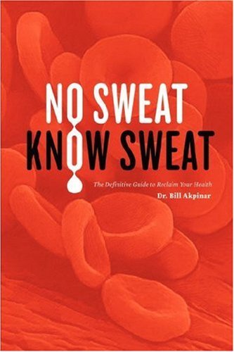 Cover for Md Dds Drac Phd Bill Akpinar · No Sweat? Know Sweat! the Definitive Guide to Reclaim Your Health (Paperback Bog) (2007)