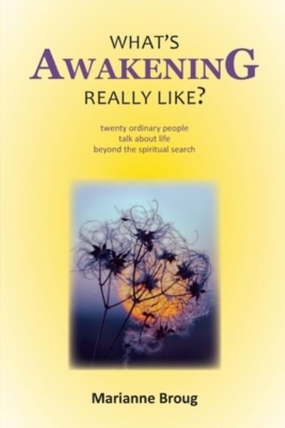 Cover for Marianne Broug · What's Awakening Really Like?: Twenty ordinary people talk about life beyond the spiritual search (Paperback Book) (2021)