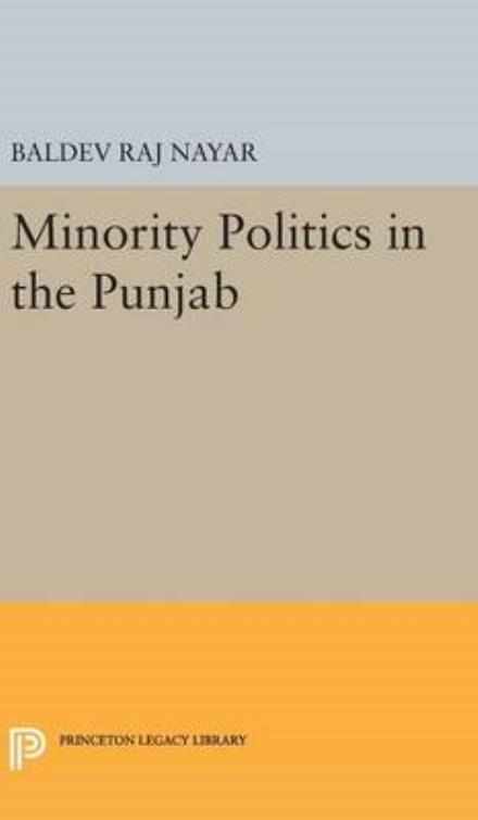 Cover for Baldev Raj Nayar · Minority Politics in the Punjab - Princeton Legacy Library (Gebundenes Buch) (2016)