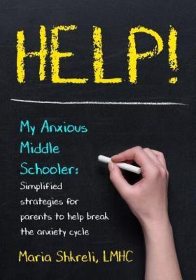 Cover for Lmhc Maria Shkreli · Help! My Anxious Middle Schooler (Taschenbuch) (2018)