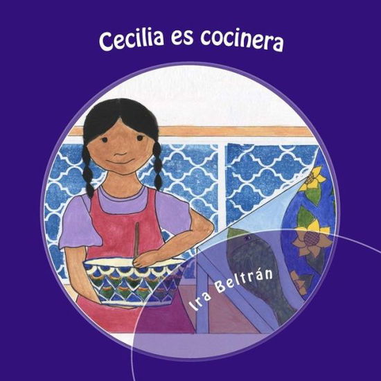 Cover for Ira Beltran · Cecilia Es Cocinera: a Biligual Book About Cooking and the Letter C (Biligual Phonetic Books) (Volume 1) (Spanish Edition) (Taschenbuch) [Spanish, 1 edition] (2014)