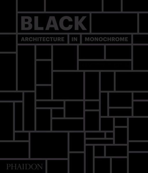 Black: Architecture in Monochrome - Phaidon Editors - Books - Phaidon Press Ltd - 9780714874722 - October 9, 2017