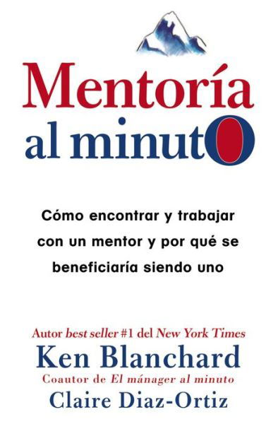Cover for Ken Blanchard · Mentoria al minuto: Como encontrar y trabajar con un mentor y por que se beneficiaria siendo uno (Hardcover Book) (2017)