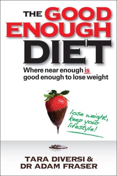 The Good Enough Diet: Where Near Enough is Good Enough to Lose Weight - Tara Diversi - Books - John Wiley & Sons Australia Ltd - 9780730375722 - April 15, 2011