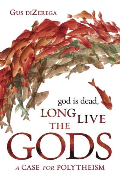 Cover for Gus Dizerega · God Is Dead, Long Live the Gods: A Case for Polytheism (Taschenbuch) (2020)