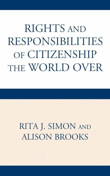 The Rights and Responsibilities of Citizenship the World Over - Global Perspectives on Social Issues - Rita Simon - Livres - Lexington Books - 9780739132722 - 16 janvier 2009
