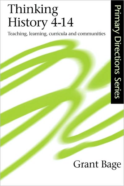 Cover for Grant Bage · Thinking History 4-14: Teaching, Learning, Curricula and Communities (Paperback Book) (2000)