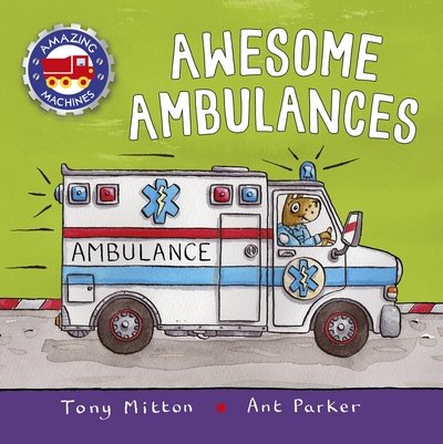 Amazing Machines: Awesome Ambulances - Amazing Machines - Tony Mitton - Böcker - Pan Macmillan - 9780753442722 - 18 oktober 2018