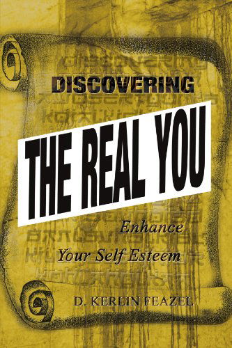 Discovering the Real You: Enhance Your Self Esteem - D. Kerlin Feazel - Books - AuthorHouse - 9780759693722 - August 14, 2002