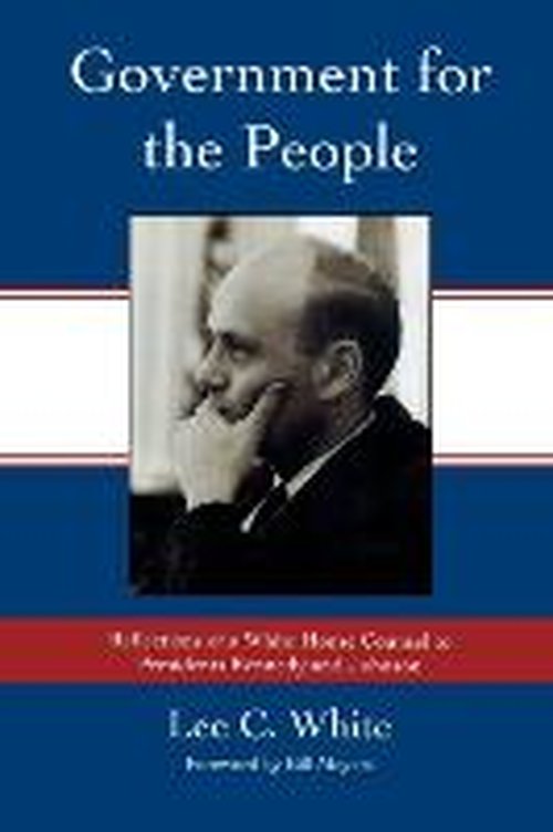 Cover for Lee C. White · Government for the People: Reflections of a White House Counsel to Presidents Kennedy and Johnson (Paperback Book) (2008)