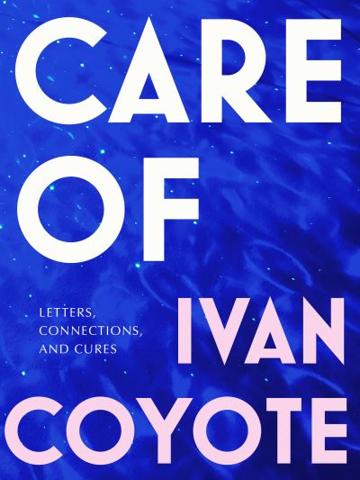 Care Of : Letters, Connections, and Cures - Ivan Coyote - Książki - McClelland & Stewart - 9780771051722 - 8 czerwca 2021