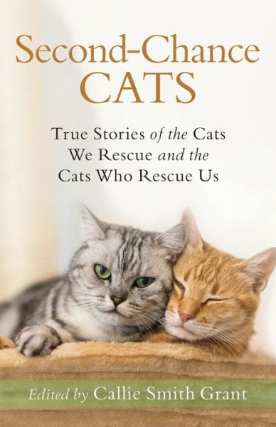 Cover for Callie Smith Grant · Second–Chance Cats – True Stories of the Cats We Rescue and the Cats Who Rescue Us (Pocketbok) (2020)