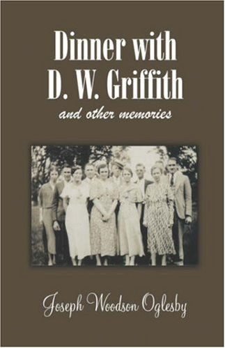 Dinner with D. W. Griffith and Other Memories - Joseph Woodson Oglesby - Books - Wildside Press - 9780809550722 - August 30, 2005