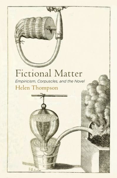 Cover for Helen Thompson · Fictional Matter: Empiricism, Corpuscles, and the Novel (Hardcover Book) (2017)