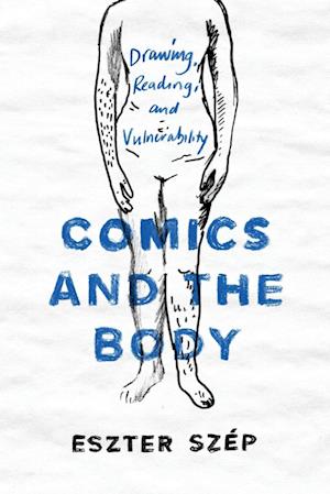 Cover for Eszter Szep · Comics and the Body: Drawing, Reading, and Vulnerability - Studies in Comics and Cartoons (Paperback Book) (2020)