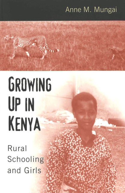 Cover for Anne M. Mungai · Growing Up in Kenya: Rural Schooling and Girls - Rethinking Childhood (Paperback Book) (2002)