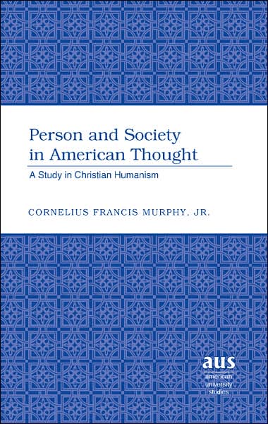 Cover for Cornelius F. Murphy · Person and Society in American Thought: A Study in Christian Humanism - American University Studies, Series 5: Philosophy (Hardcover Book) (2007)