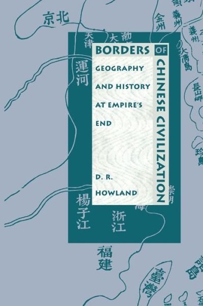 Borders of Chinese Civilization: Geography and History at Empire's End - Asia-Pacific: Culture, Politics, and Society - D.R. Howland - Libros - Duke University Press - 9780822317722 - 25 de abril de 1996