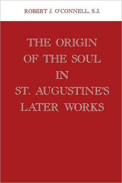 Cover for Robert J. O'Connell · The Origin of the Soul in St. Augustine's Later Works (Hardcover bog) (1987)