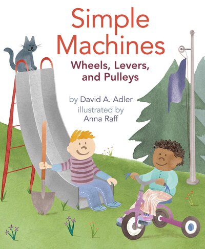 Simple Machines: Wheels, Levers, and Pulleys - David A. Adler - Książki - Holiday House Inc - 9780823435722 - 30 stycznia 2016