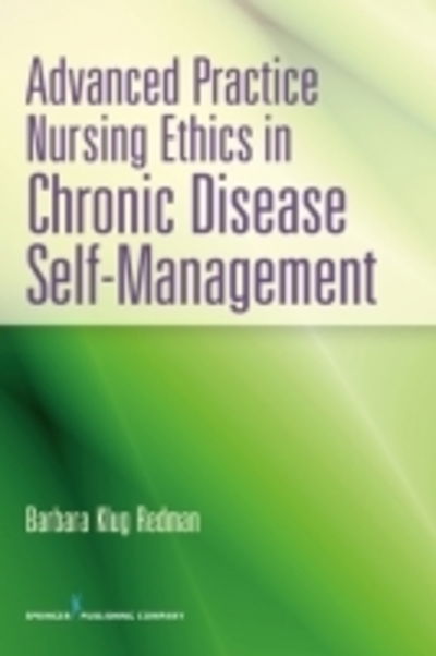 Cover for Redman, Barbara K., PhD, RN, FAAN · Advanced Practice Nursing Ethics in Chronic Disease Self-Management (Paperback Book) (2012)