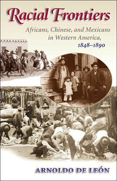 Cover for Arnoldo De Leon · Racial Frontiers: Africans, Chinese and Mexicans in Western America, 1848-1890 (Paperback Book) (2002)