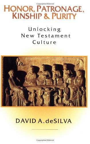 Cover for David A. Desilva · Honor, Patronage, Kinship &amp; Purity - Unlocking New Testament Culture (Paperback Book) (2000)