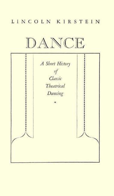 Cover for Lincoln Kirstein · Dance: a Short History of Classic Theatrical Dancing (Hardcover Book) [New ed of 1935 edition] (1970)