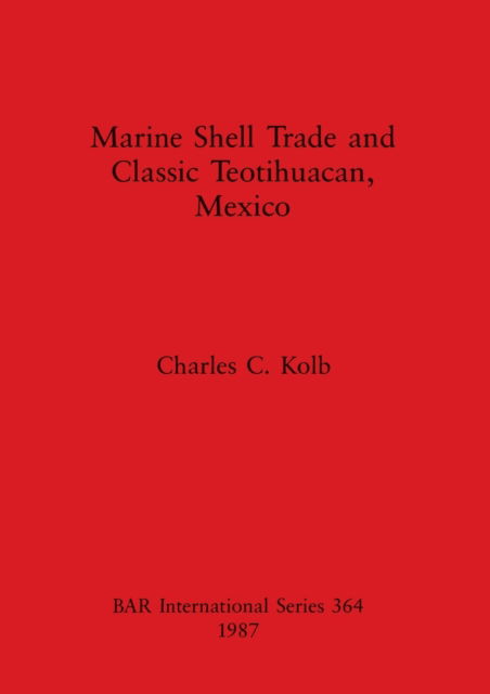 Cover for Charles C. Kolb · Marine shell trade and classic Teotihuacan, Mexico (N/A) (1987)