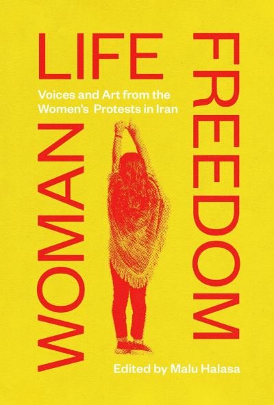 Cover for Malu Halasa · Woman Life Freedom: Voices and Art from the Women’s Protests in Iran (Pocketbok) (2023)