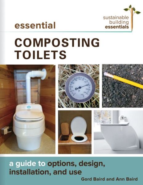 Cover for Gord Baird · Essential Composting Toilets: A Guide to Options, Design, Installation, and Use - Sustainable Building Essentials Series (Paperback Book) (2018)