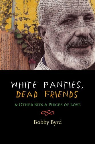 White Panties, Dead Friends & Other Bits & Pieces of Love - Bobby Byrd - Boeken - Cinco Puntos Press - 9780938317722 - 1 april 2006